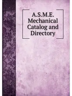 A.S.M.E. Mechanical Catalog and Direc