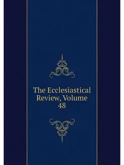 The Ecclesiastical Review, Volume 48