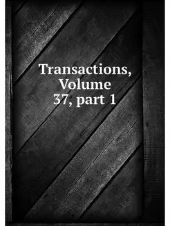 Transactions, Volume 37.part 1