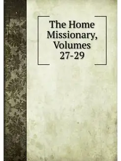 The Home Missionary, Volumes 27-29