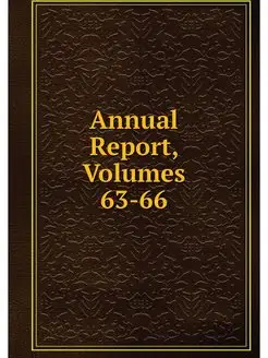 Annual Report, Volumes 63-66