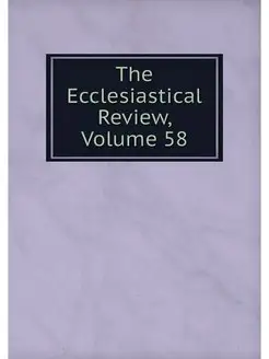 The Ecclesiastical Review, Volume 58