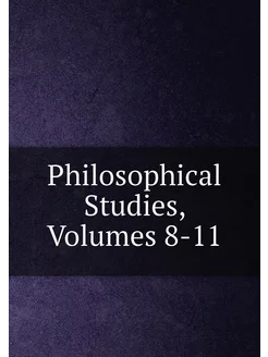 Philosophical Studies, Volumes 8-11