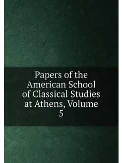 Papers of the American School of Classical Studies a