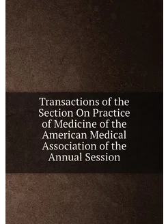 Transactions of the Section On Practice of Medicine