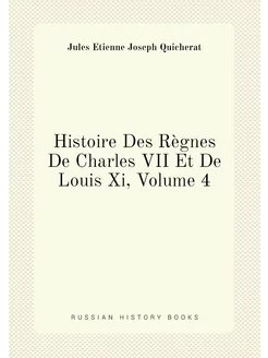 Histoire Des Règnes De Charles VII Et De Louis Xi, V