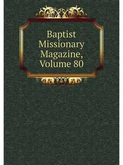 Baptist Missionary Magazine, Volume 80