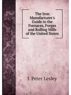 The Iron Manufacturer's Guide to the