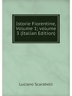 Istorie Fiorentine, Volume 1 .volume