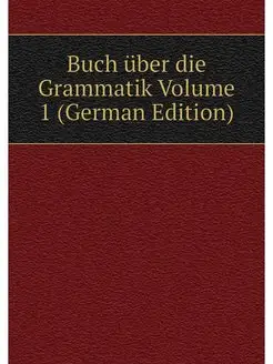 Buch uber die Grammatik Volume 1 (Ger