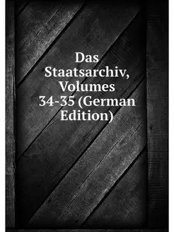 Das Staatsarchiv, Volumes 34-35 (Germ