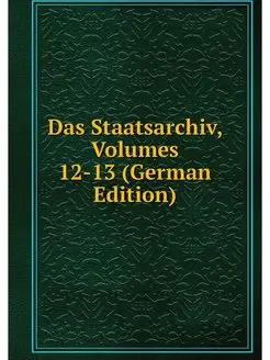 Das Staatsarchiv, Volumes 12-13 (Germ