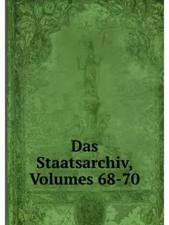 Das Staatsarchiv, Volumes 68-70