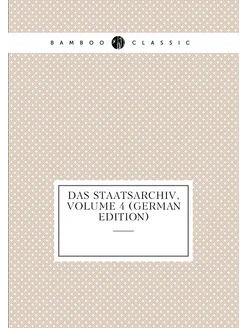 Das Staatsarchiv, Volume 4 (German Edition)