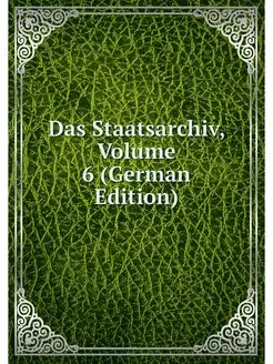 Das Staatsarchiv, Volume 6 (German Ed