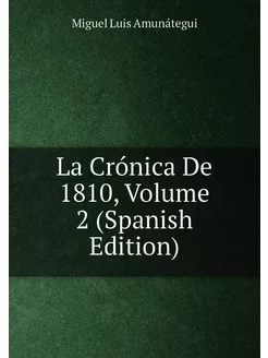 La Crónica De 1810, Volume 2 (Spanish Edition)