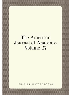 The American Journal of Anatomy, Volume 27