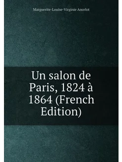 Un salon de Paris, 1824 à 1864 (French Edition)