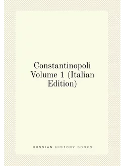 Constantinopoli Volume 1 (Italian Edition)