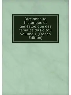 Dictionnaire historique et genealogiq