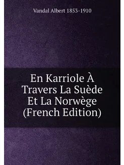 En Karriole À Travers La Suède Et La Norwège (French