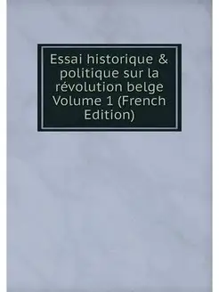 Essai historique & politique sur la r