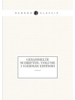 Gesammelte Schriften Volume 5 (German Edition)