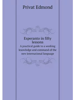 Esperanto in fifty lessons. A practic