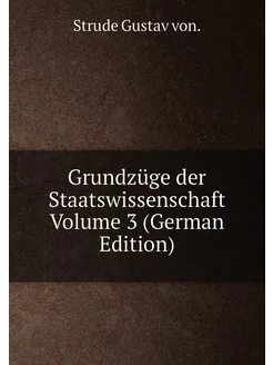 Grundzüge der Staatswissenschaft Volume 3 (German Ed