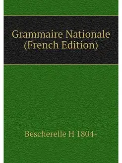 Grammaire Nationale (French Edition)