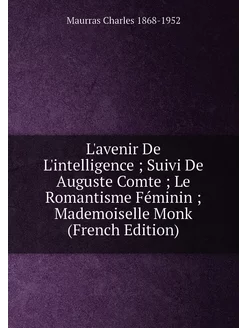 L'avenir De L'intelligence, Suivi De Auguste Comte