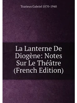 La Lanterne De Diogène Notes Sur Le Théâtre (French