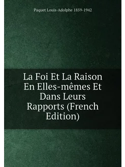 La Foi Et La Raison En Elles-mêmes Et Dans Leurs Rap