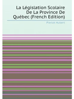 La Législation Scolaire De La Province De Québec (Fr