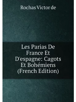 Les Parias De France Et D'espagne Cagots Et Bohémie