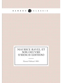 Maurice Ravel Et Son Oeuvre (French Edition)