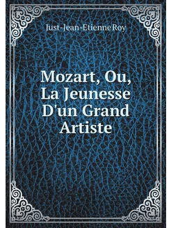 Mozart, Ou, La Jeunesse D'un Grand Artiste (French E