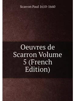 Oeuvres de Scarron Volume 5 (French Edition)