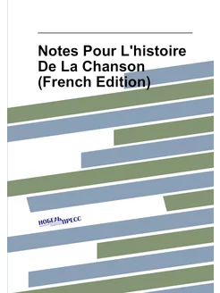 Notes Pour L'histoire De La Chanson (French Edition)