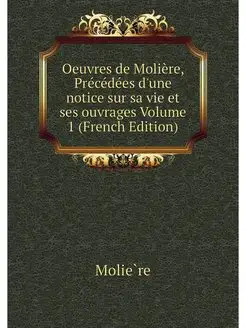 Oeuvres de Moliere, Precedees d'une n