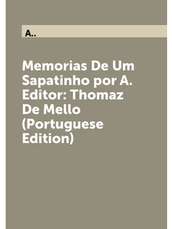 Memorias De Um Sapatinho por A. Editor Thomaz De Me