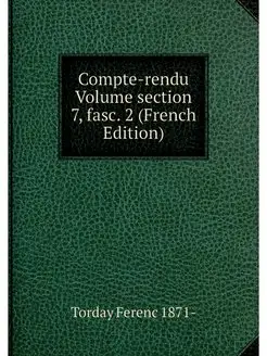 Compte-rendu Volume section 7, fasc