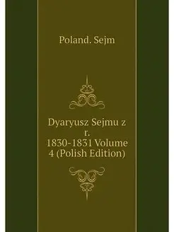 Dyaryusz Sejmu z r. 1830-1831 Volume