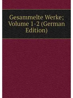 Gesammelte Werke Volume 1-2 (German