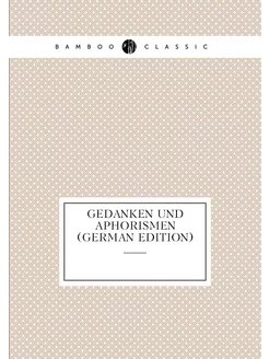 Gedanken Und Aphorismen (German Edition)