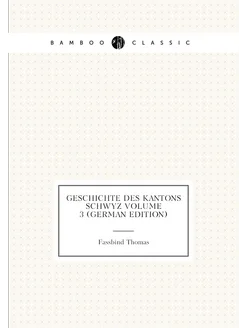 Geschichte des Kantons Schwyz Volume 3 (German Edition)