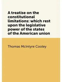 A treatise on the constitutional limi