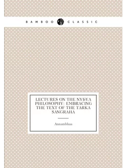 Lectures On the Nyáya Philosophy Embracing the Text