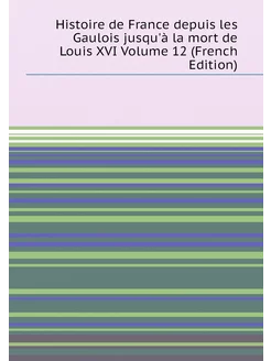 Histoire de France depuis les Gaulois jusqu'à la mor