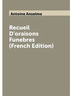 Recueil D'oraisons Funebres (French Edition)